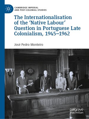 cover image of The Internationalisation of the 'Native Labour' Question in Portuguese Late Colonialism, 1945–1962